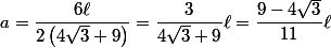 a=\dfrac{6\ell}{ 2\left(4\sqrt{3}+9\right)}=\dfrac{3}{ 4\sqrt{3}+9}\ell=\dfrac{9-4\sqrt{3}}{11}\ell